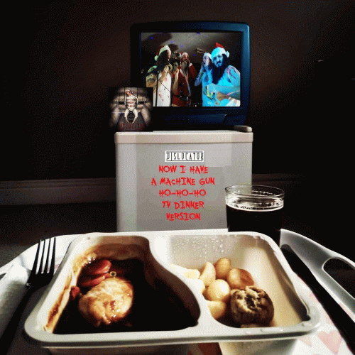 Dislocator : Now I Have a Machine Gun Ho Ho Ho (TV Dinner Version)